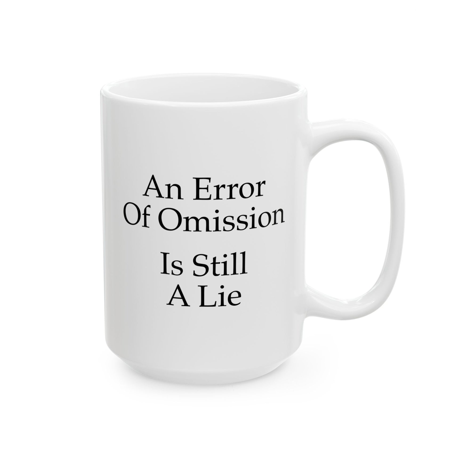 An Error of Omission is Still a Lie Coffee Mug - Double Sided White Ceramic 15oz by TheGlassyLass.com