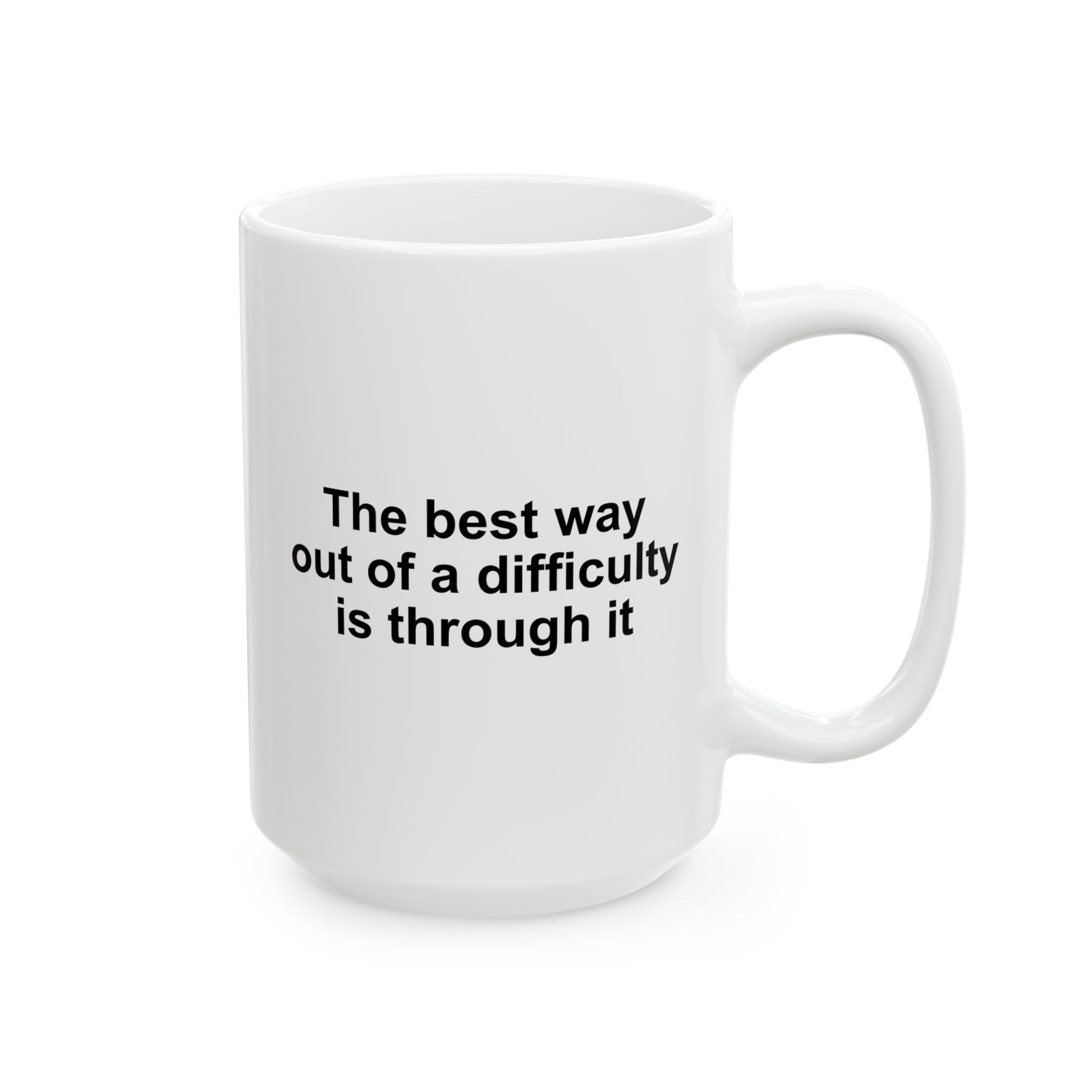 The Best Way Out Of Difficulty Coffee Mug - Double Sided White Ceramic 15oz by TheGlassyLass.com