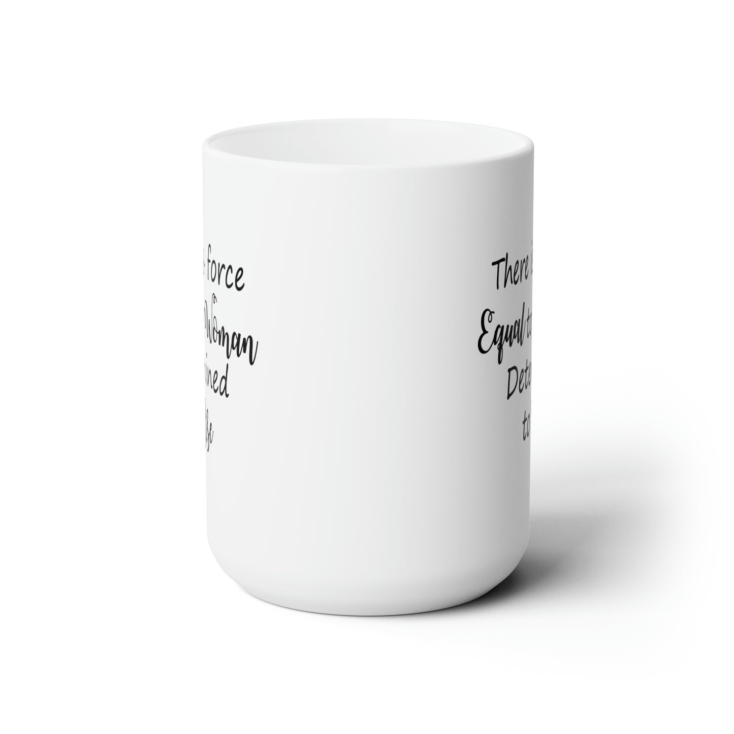 Determined Woman Coffee Mug - Double Sided White Ceramic 15oz by TheGlassyLass.com