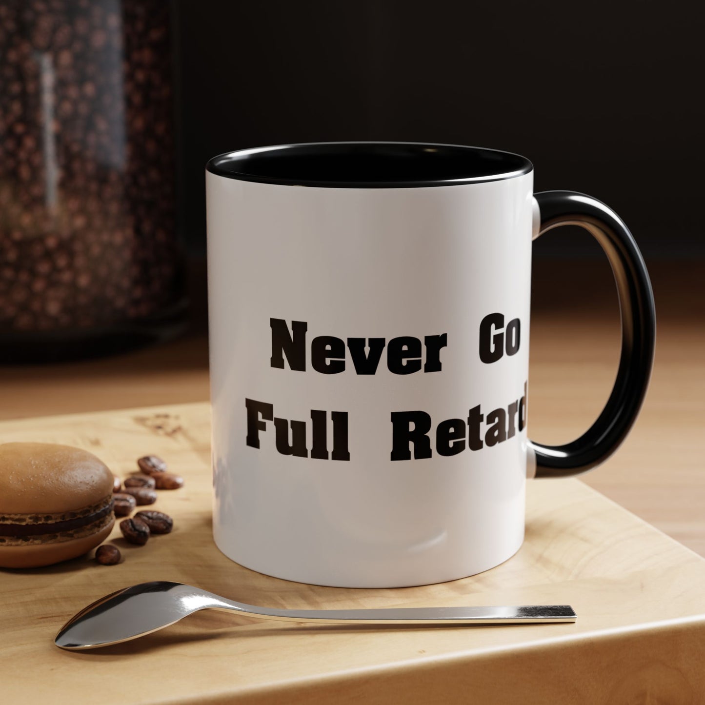 Never Go Full Retard Coffee Mug - Double Sided Black Accent White Ceramic 11oz by TheGlassyLass.com