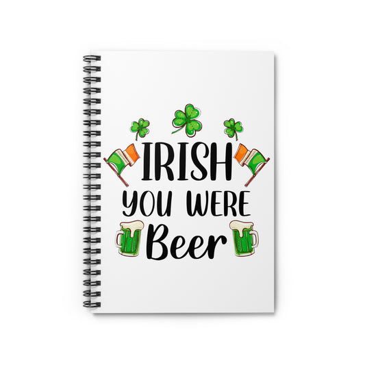 Irish You Were Beer: Spiral Notebook - Log Books - Journals - Diaries - and More Custom Printed by TheGlassyLass
