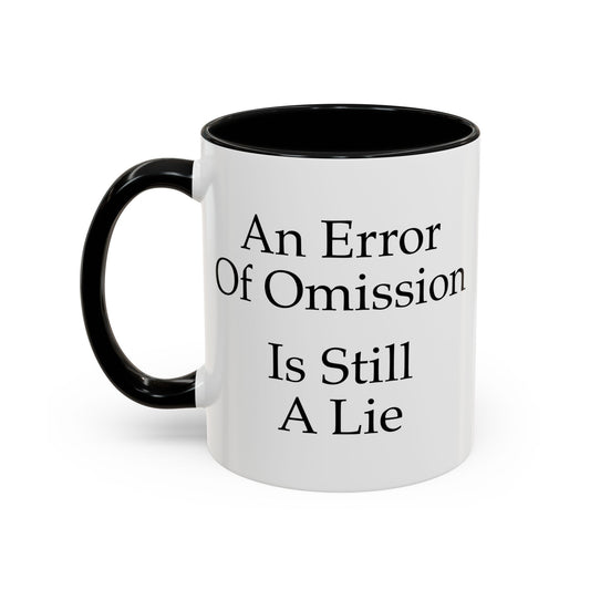 An Error of Omission is Still a Lie Coffee Mug - Double Sided Black Accent White Ceramic 11oz by TheGlassyLass.com