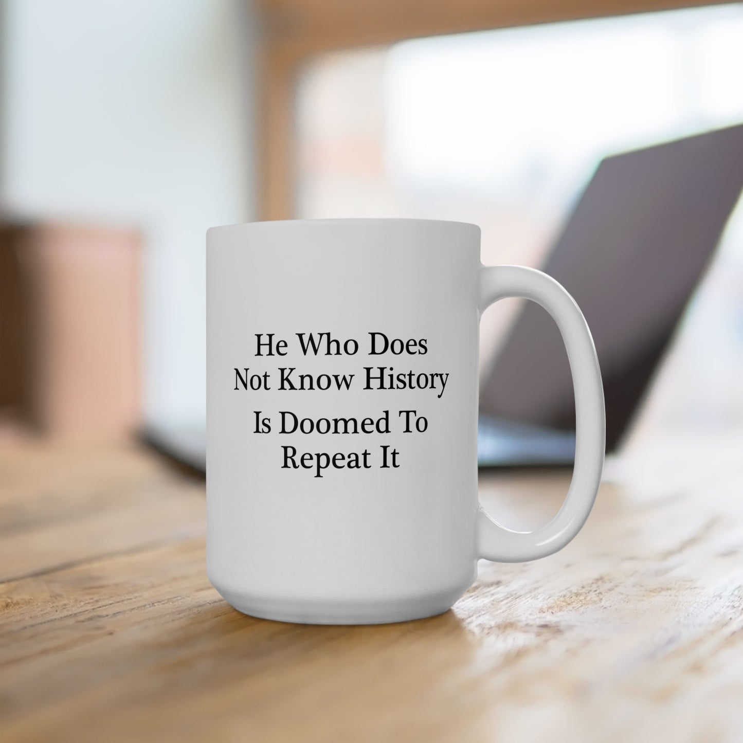 He Who Does Not Know History Coffee Mug - Double Sided White Ceramic 15oz by TheGlassyLass.com