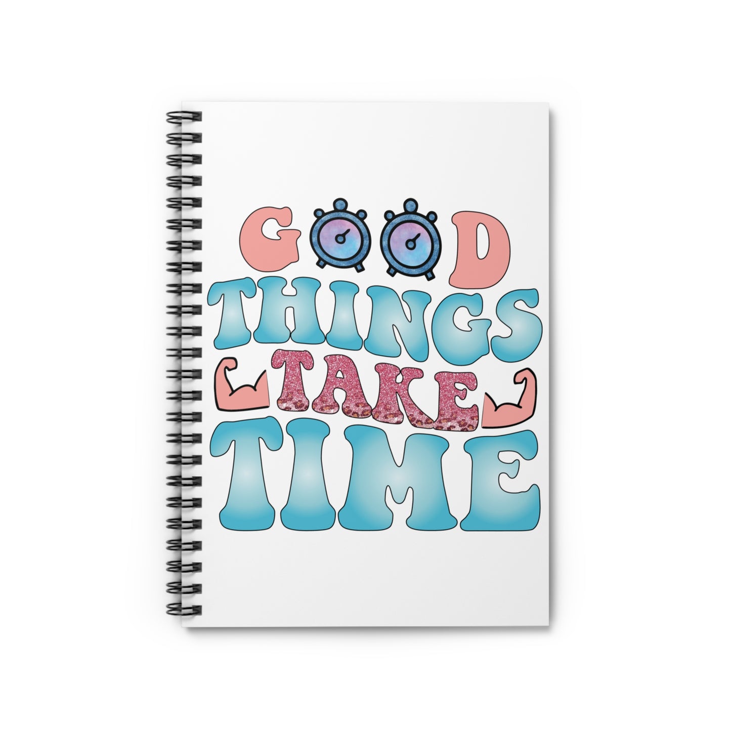 Good Things Take Time: Spiral Notebook - Log Books - Journals - Diaries - and More Custom Printed by TheGlassyLass