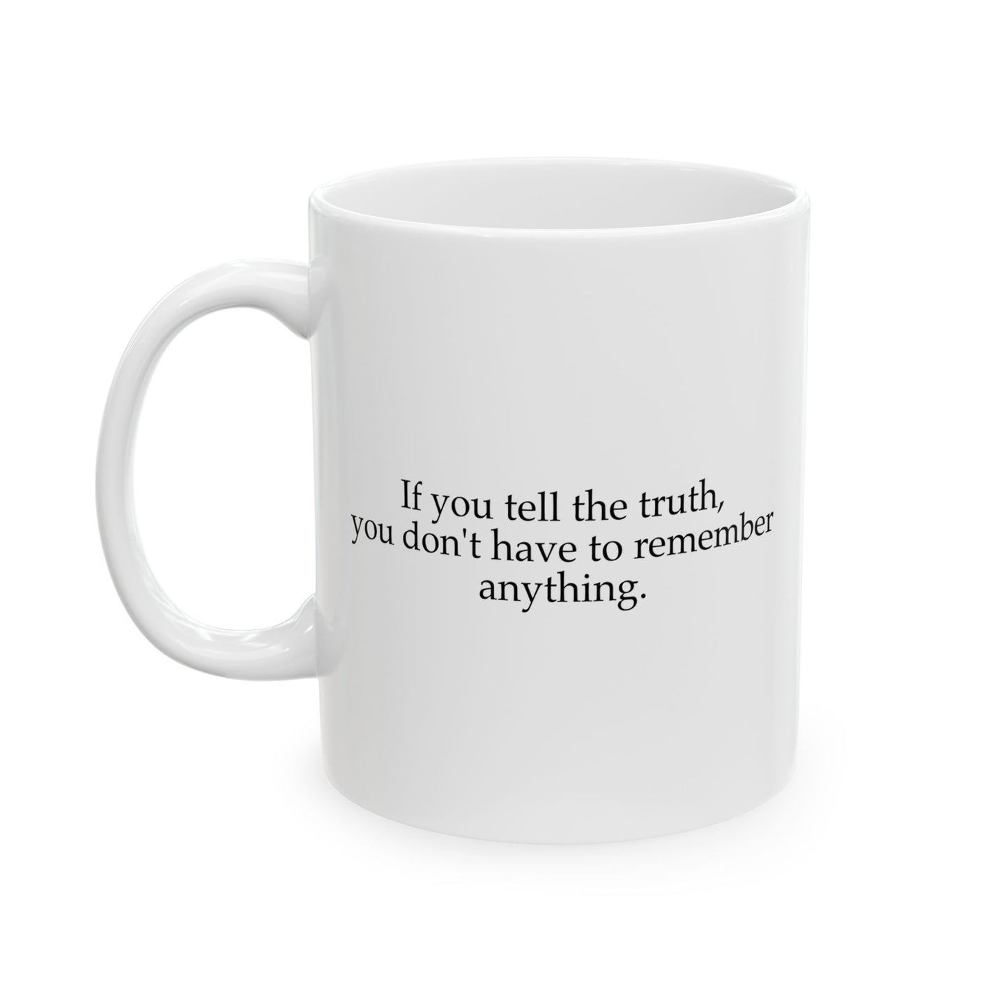 If You Tell The Truth Coffee Mug - Double Sided White Ceramic 11oz by TheGlassyLass.com