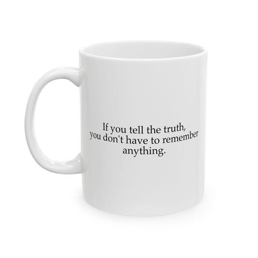 If You Tell The Truth Coffee Mug - Double Sided White Ceramic 11oz by TheGlassyLass.com