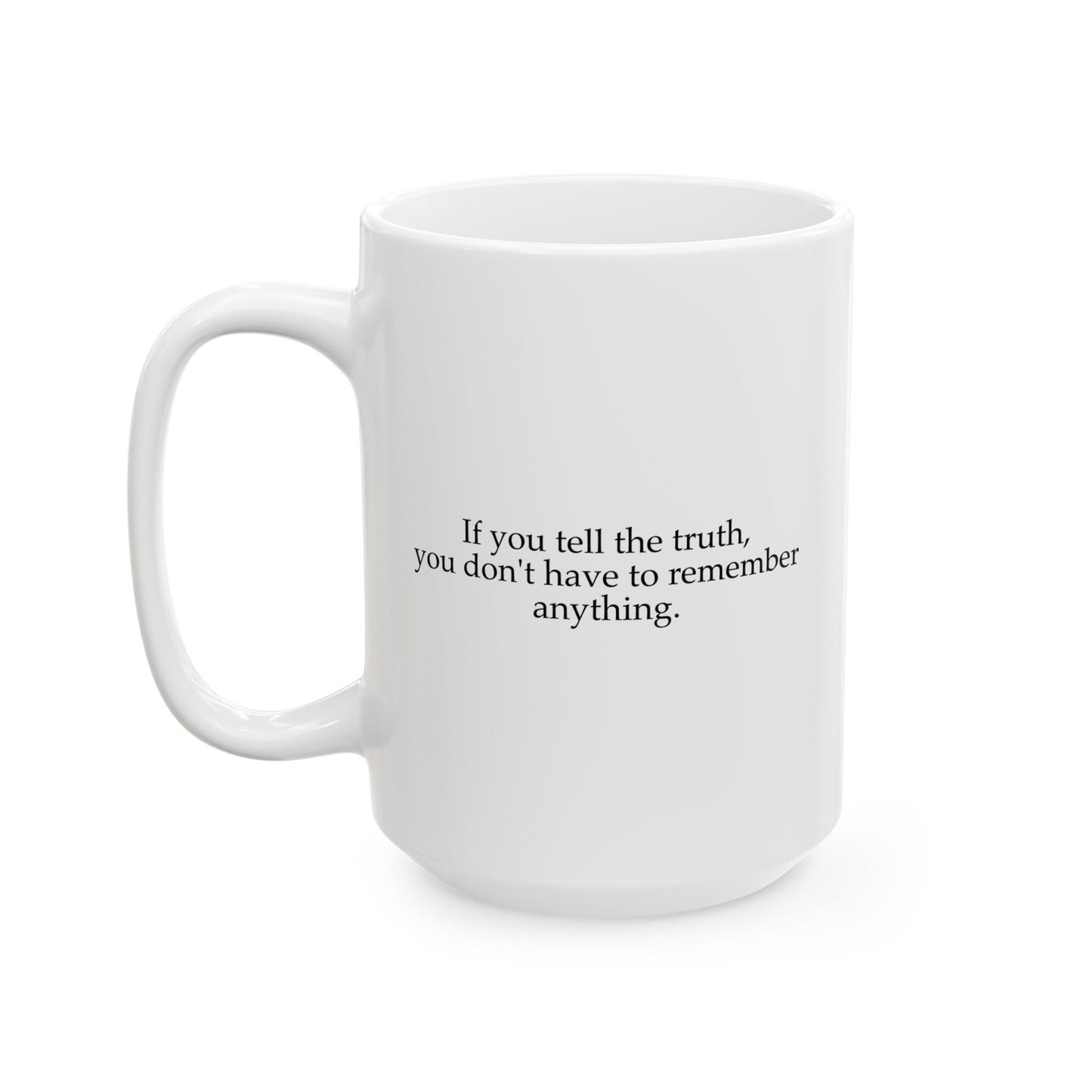 If You Tell The Truth Coffee Mug - Double Sided White Ceramic 15oz by TheGlassyLass.com