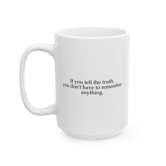 If You Tell The Truth Coffee Mug - Double Sided White Ceramic 15oz by TheGlassyLass.com