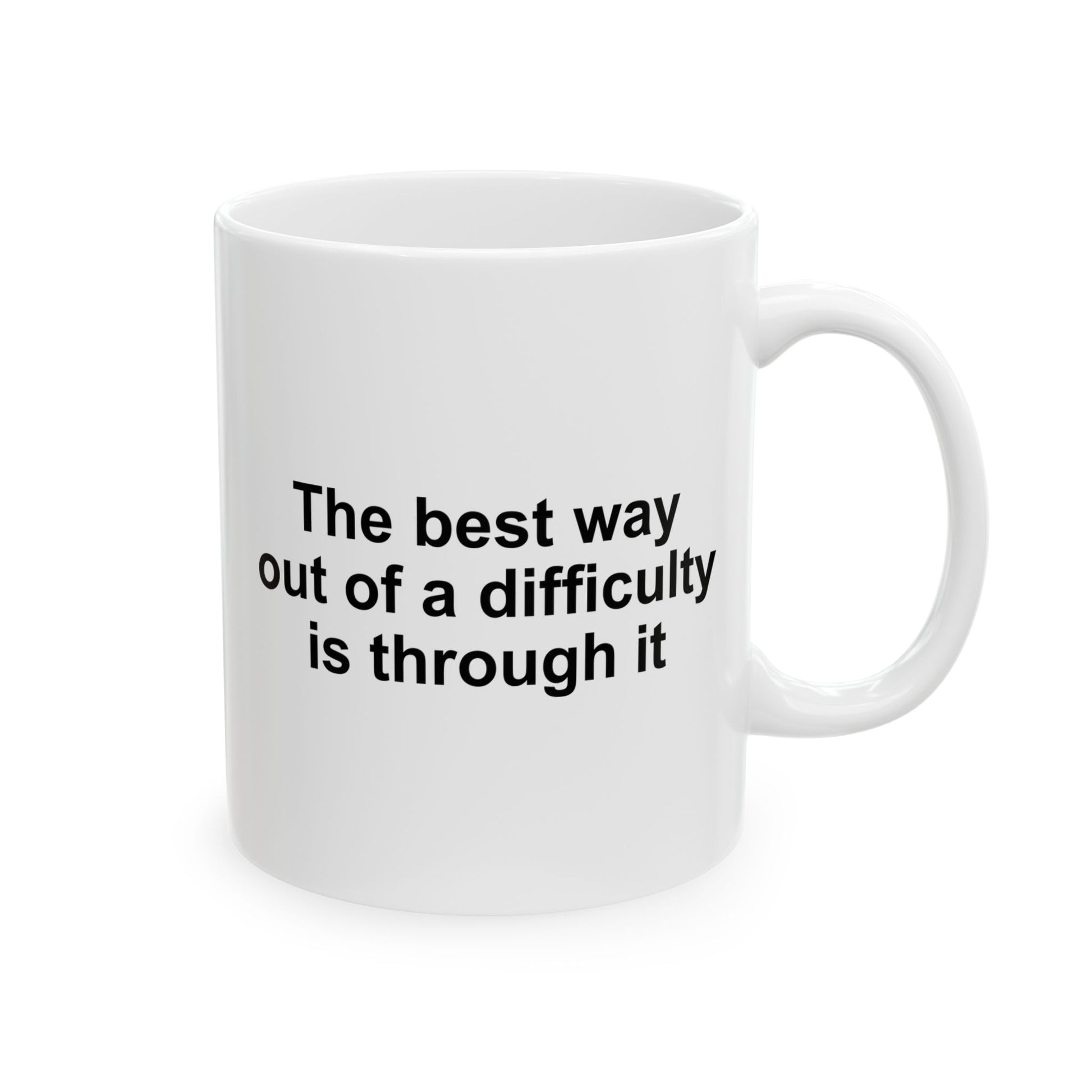 The Best Way Out Of Difficulty Coffee Mug - Double Sided White Ceramic 11oz by TheGlassyLass.com