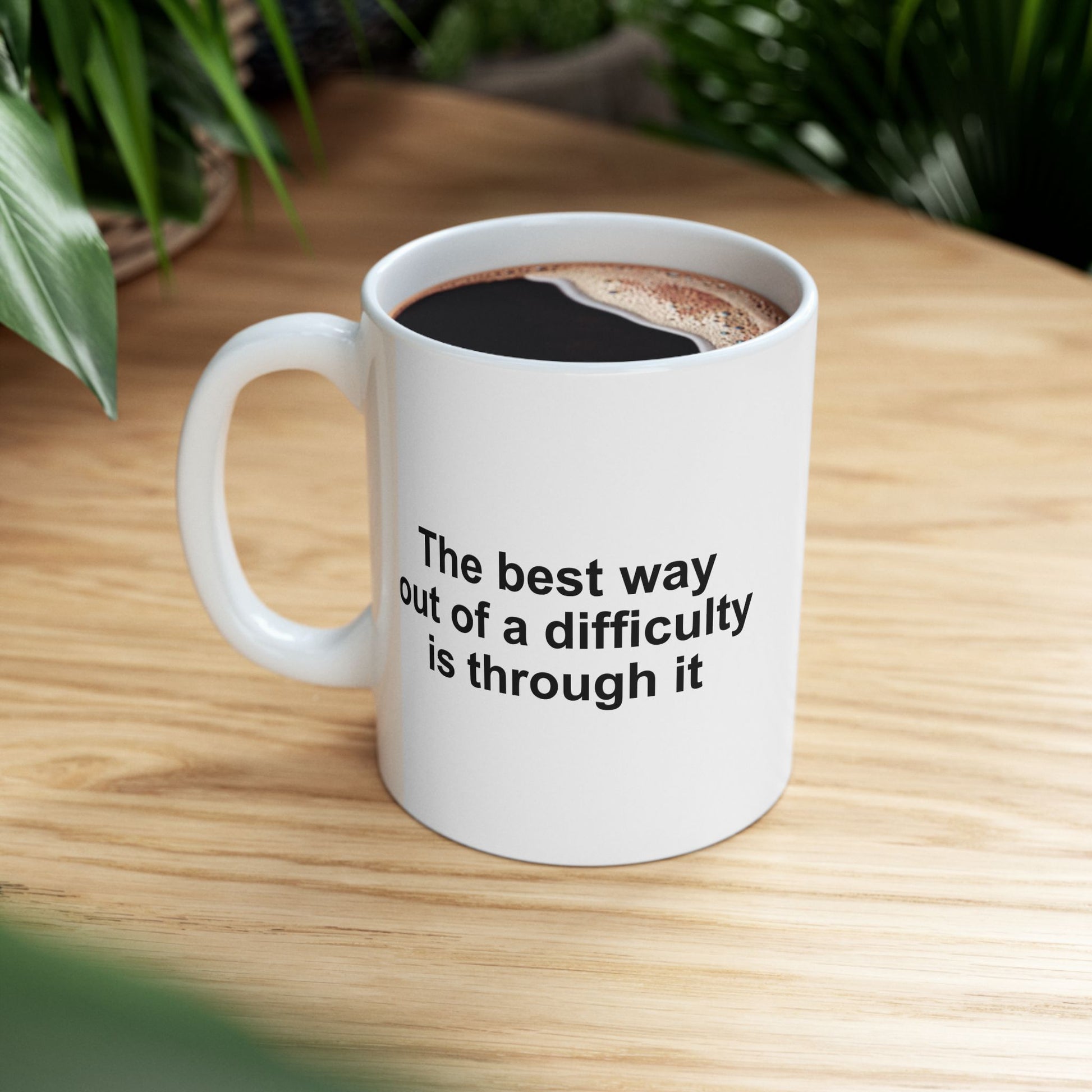 The Best Way Out Of Difficulty Coffee Mug - Double Sided White Ceramic 11oz by TheGlassyLass.com