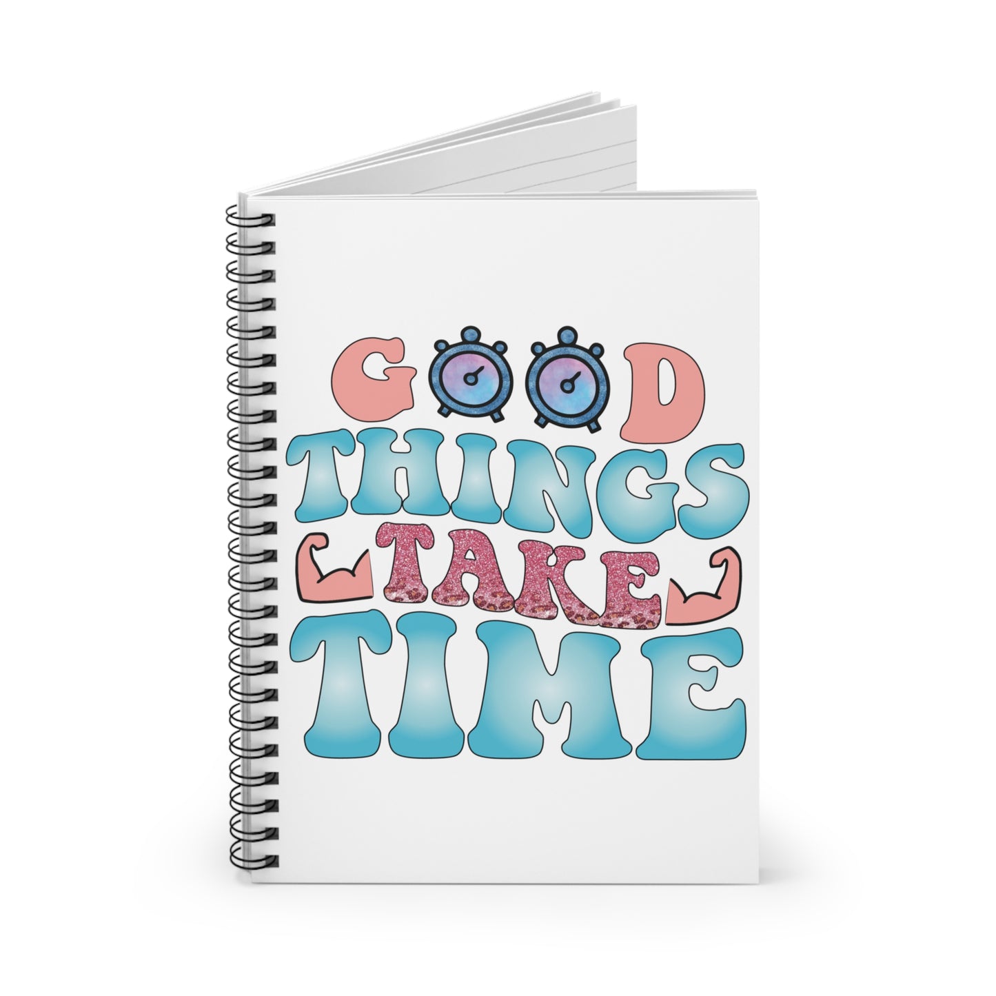 Good Things Take Time: Spiral Notebook - Log Books - Journals - Diaries - and More Custom Printed by TheGlassyLass