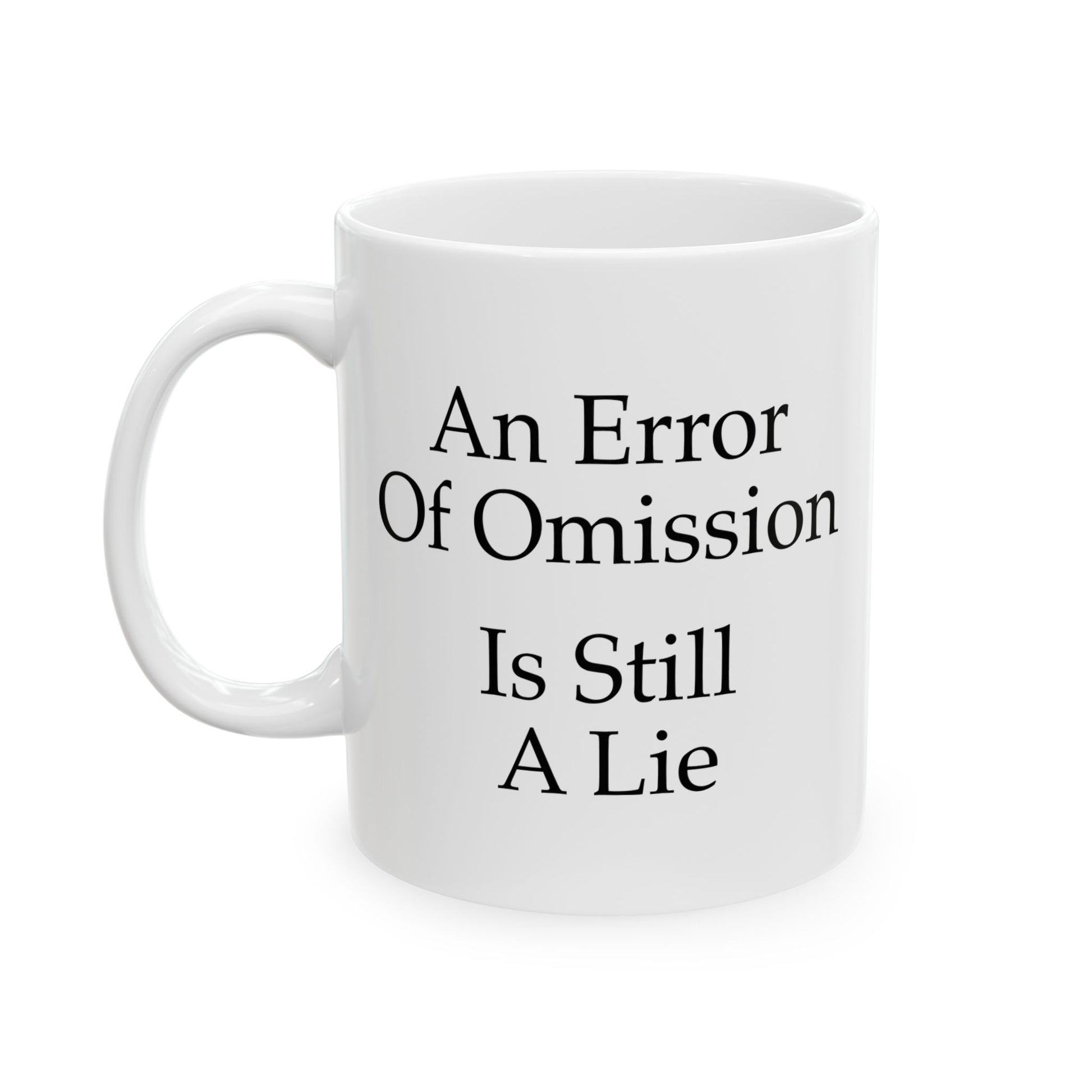 An Error of Omission is Still a Lie Coffee Mug - Double Sided White Ceramic 11oz by TheGlassyLass.com