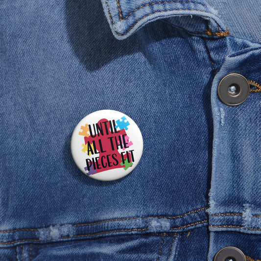 Until All The Pieces Fit Autism Awareness Button | 1.25" Round Lapel Pin by TheGlassyLass