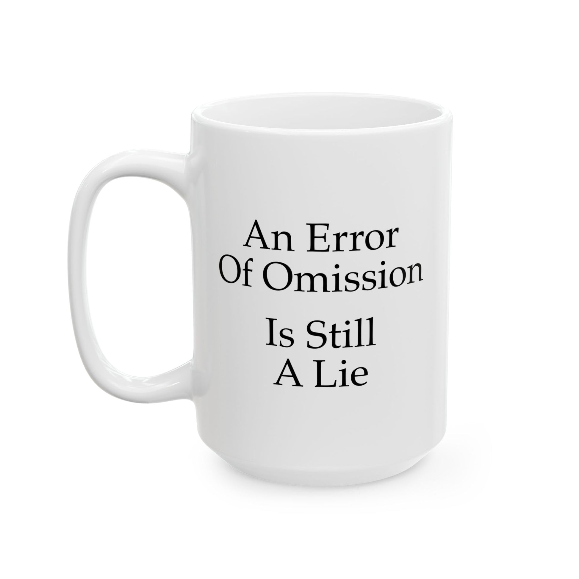 An Error of Omission is Still a Lie Coffee Mug - Double Sided White Ceramic 15oz by TheGlassyLass.com
