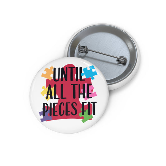 Until All The Pieces Fit Autism Awareness Button | 1.25" Round Lapel Pin by TheGlassyLass