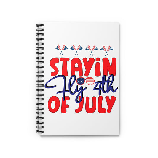Stayin Fly 4th of July: Spiral Notebook - Log Books - Journals - Diaries - and More Custom Printed by TheGlassyLass.com