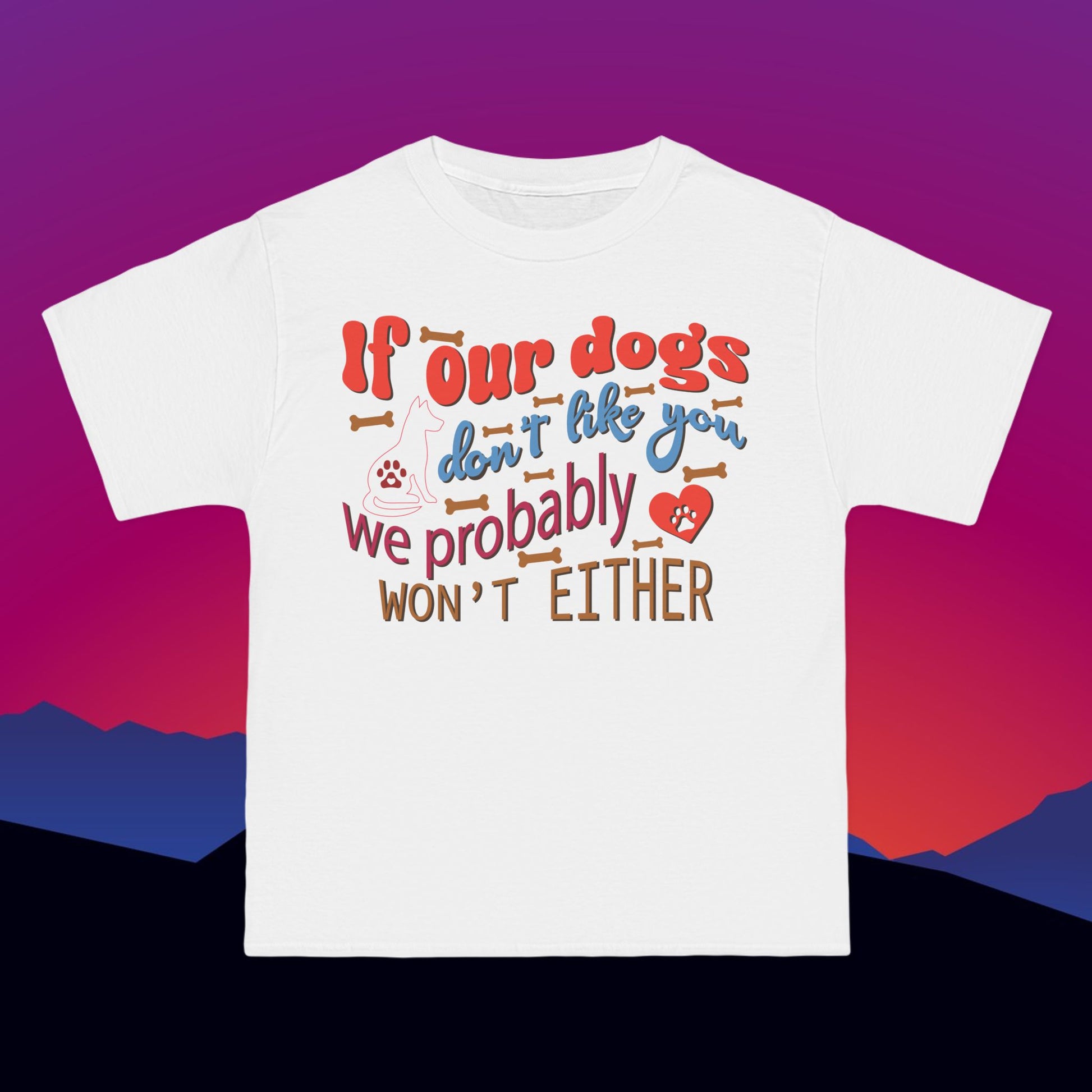 If Our Dogs Don't Like You T-Shirt: (Hanes Beefy-T 100% Preshrunk Cotton Custom Printed by TheGlassyLass.com