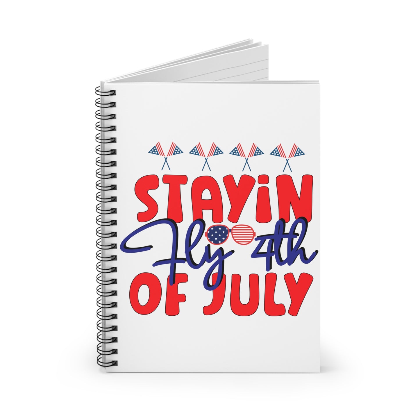 Stayin Fly 4th of July: Spiral Notebook - Log Books - Journals - Diaries - and More Custom Printed by TheGlassyLass.com