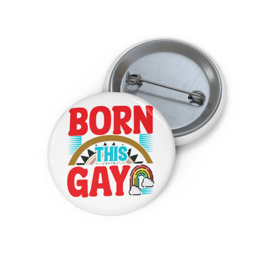 Born This Gay Pin | 1.25" Round Pride Button by Jan at TheGlassyLass.com