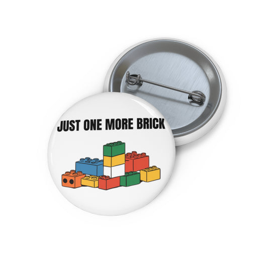 Just One More Brick Pin Button 1.25" Round | Adult Fan of LEGO Childhood Dreams by Jan at TheGlassyLass