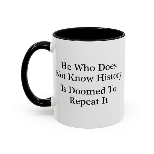 He Who Does Not Know History Coffee Mug - Double Sided Black Accent White Ceramic 11oz by TheGlassyLass.com
