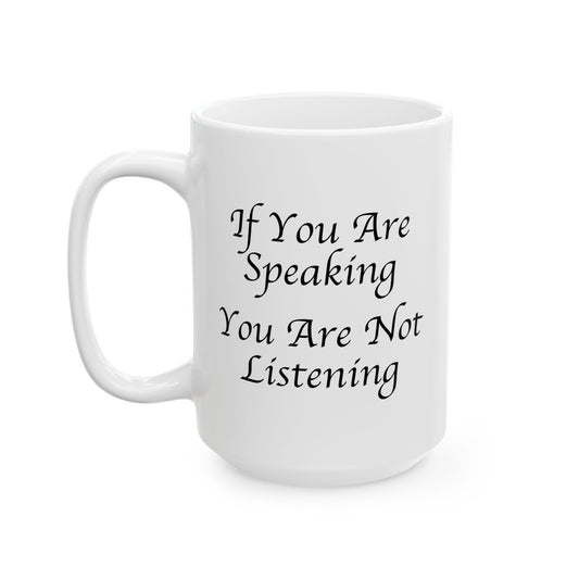 If You Are Speaking You Are Not Listening Coffee Mug - Double Sided White Ceramic 15oz by TheGlassyLass.com