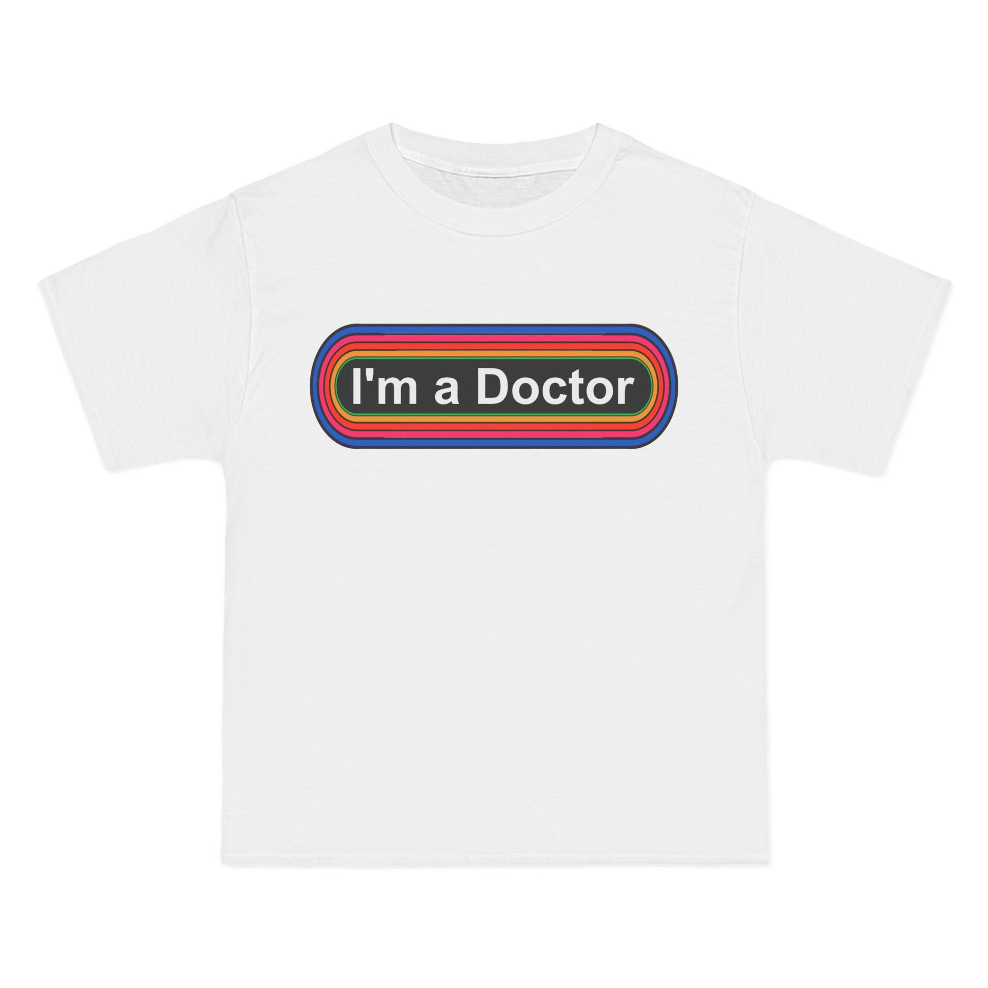 I'm a Doctor Rainbow T-Shirt: (Hanes Beefy-T 100% Preshrunk Cotton Custom Printed by TheGlassyLass.com