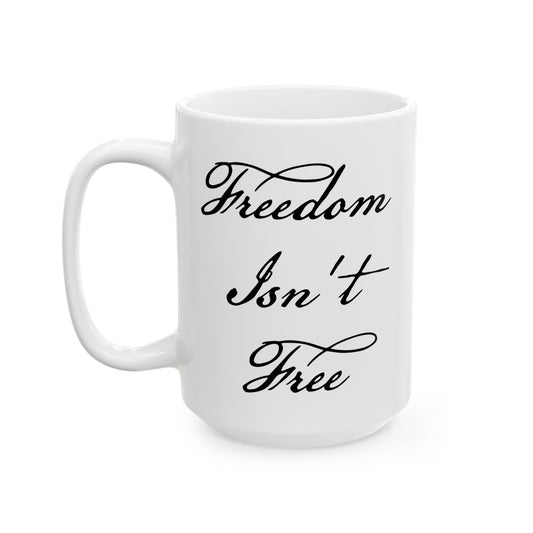 Freedom Isn't Free Coffee Mug - Double Sided White Ceramic 15oz by TheGlassyLass.com