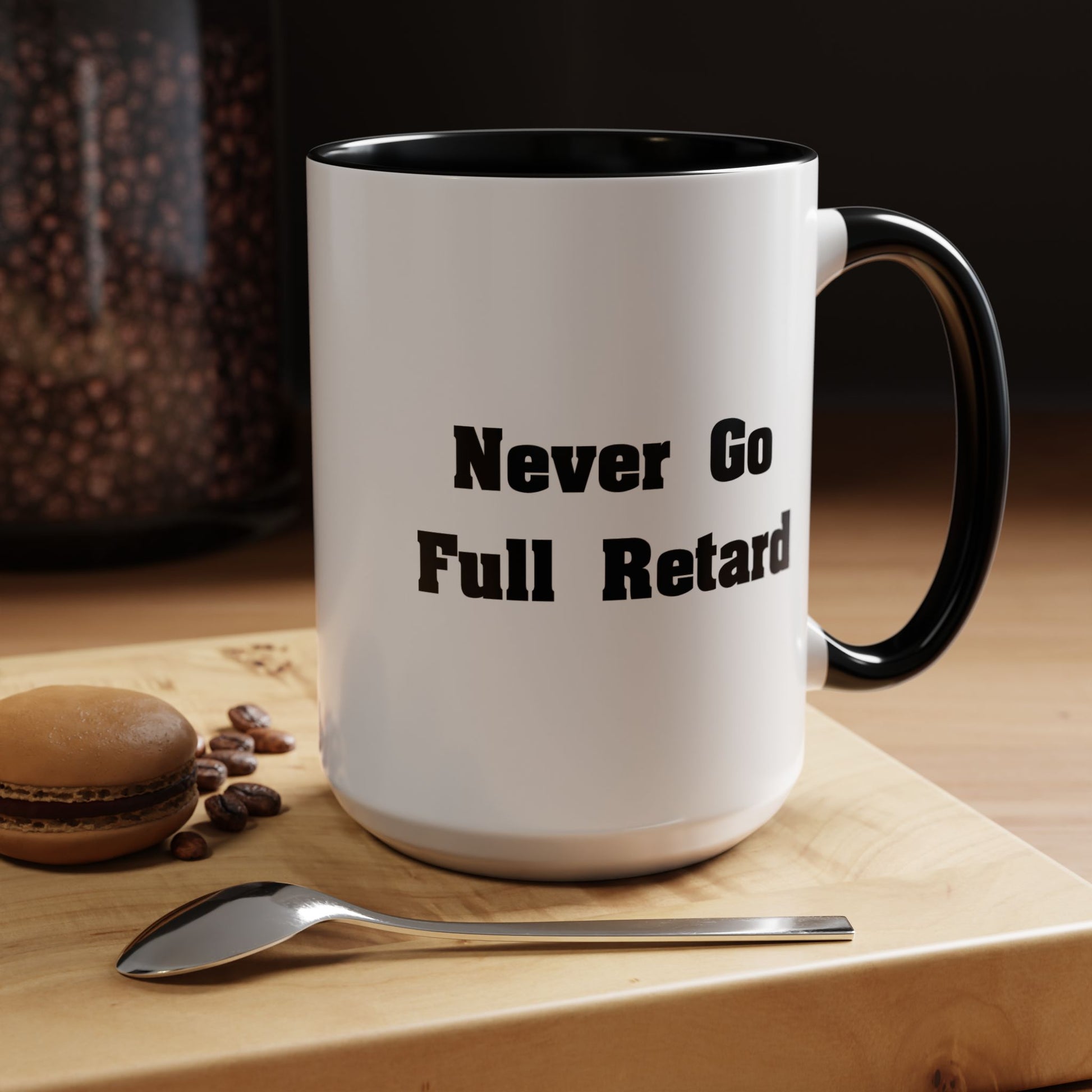 Never Go Full Retard Coffee Mug - Double Sided Black Accent White Ceramic 15oz by TheGlassyLass.com