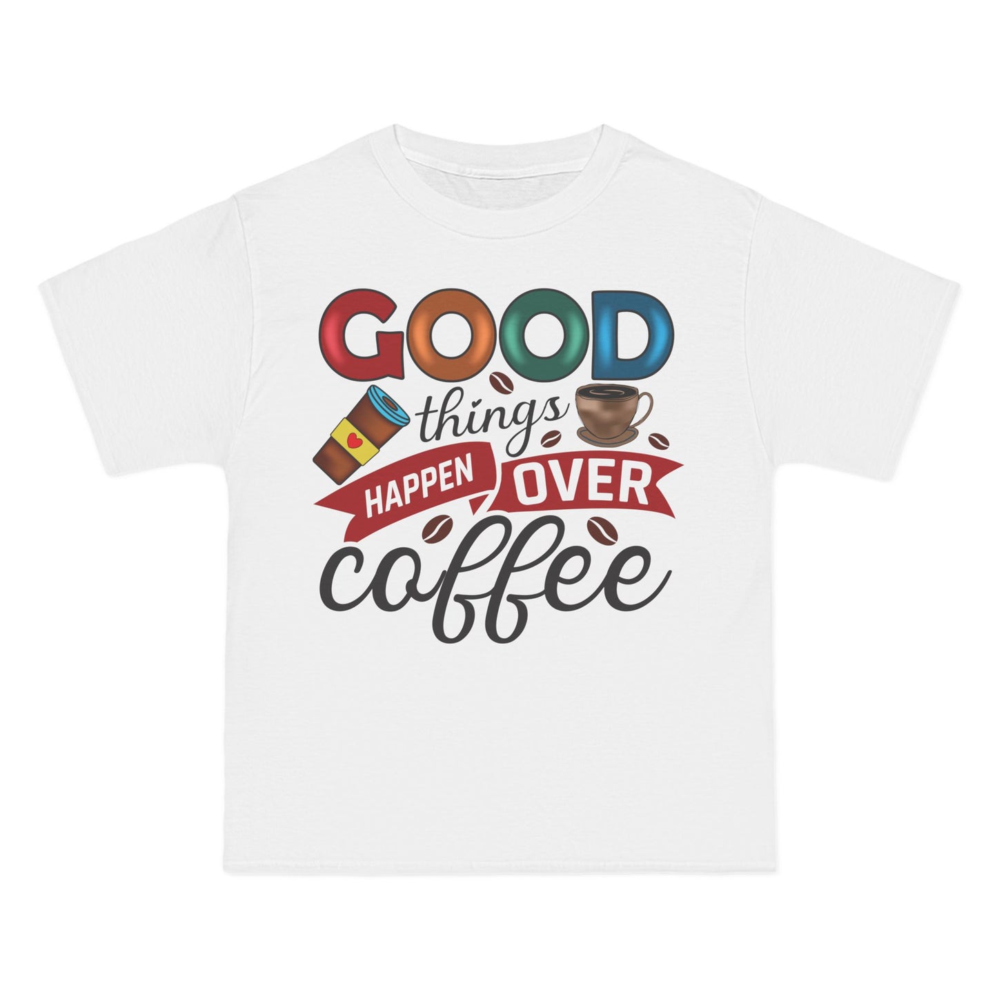 Good Things Happen Over Coffee T-Shirt: (Hanes Beefy-T 100% Preshrunk Cotton Custom Printed by TheGlassyLass.com