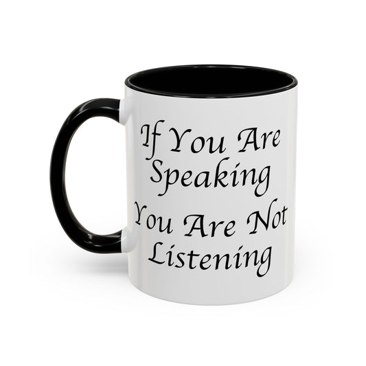 If You Are Speaking You Are Not Listening Coffee Mug - Double Sided Black Accent White Ceramic 11oz by TheGlassyLass.com