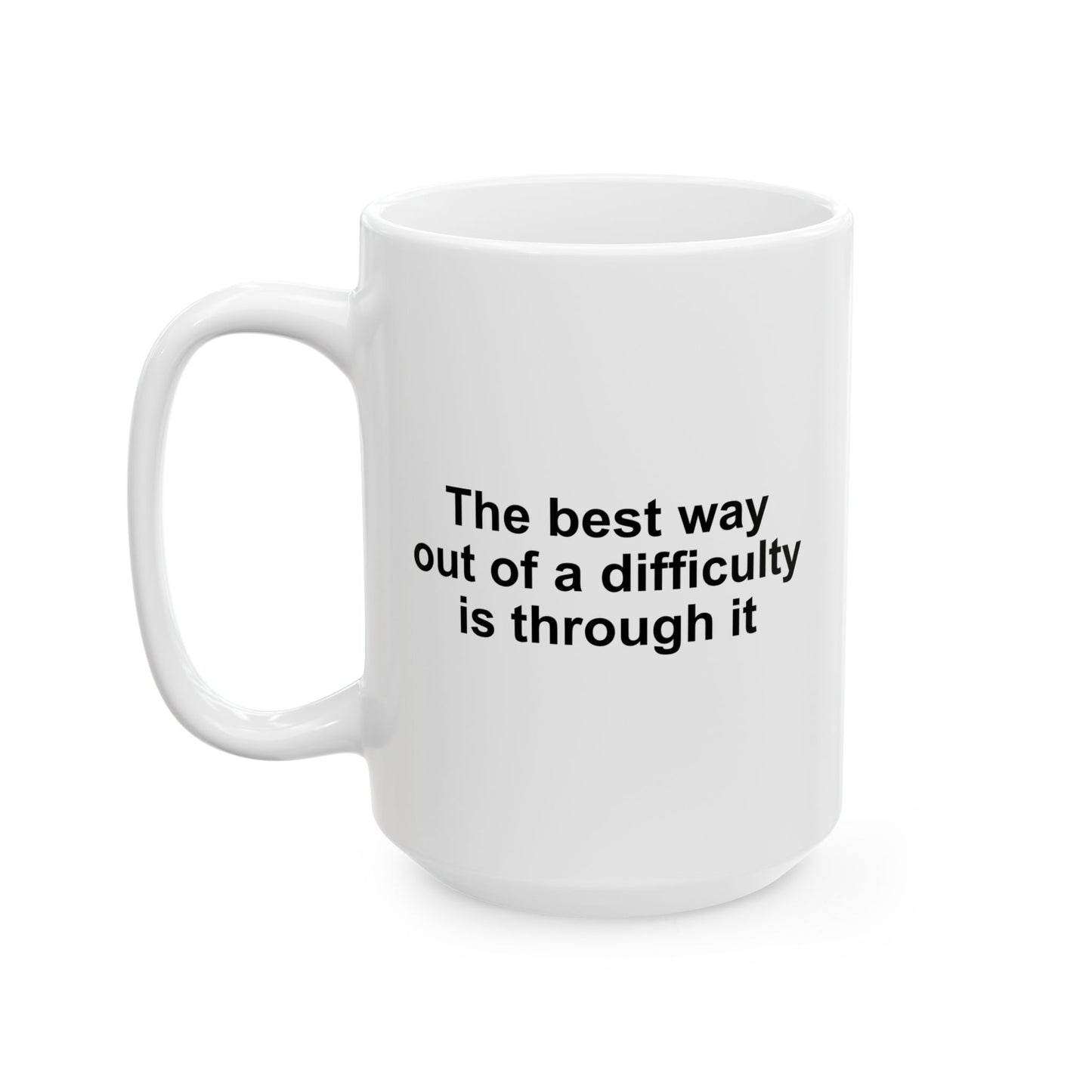 The Best Way Out Of Difficulty Coffee Mug - Double Sided White Ceramic 15oz by TheGlassyLass.com