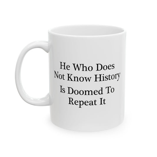 He Who Does Not Know History Coffee Mug - Double Sided White Ceramic 11oz by TheGlassyLass.com