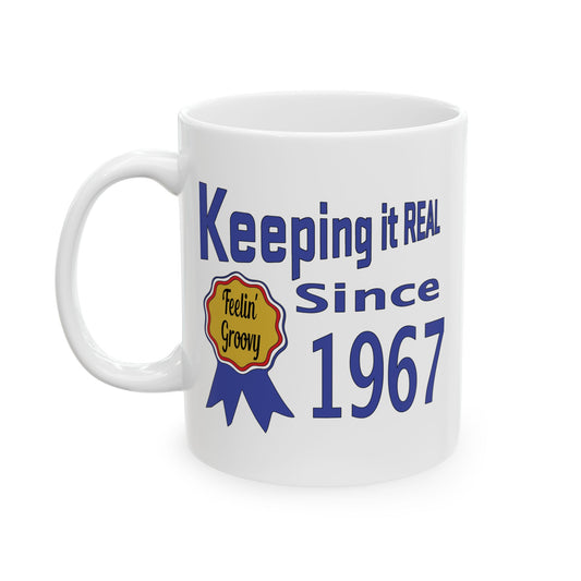 Keepin it Real Since 1967 Coffee Mug - Double Sided Print, White Ceramic, 11oz by TheGlassyLass.com