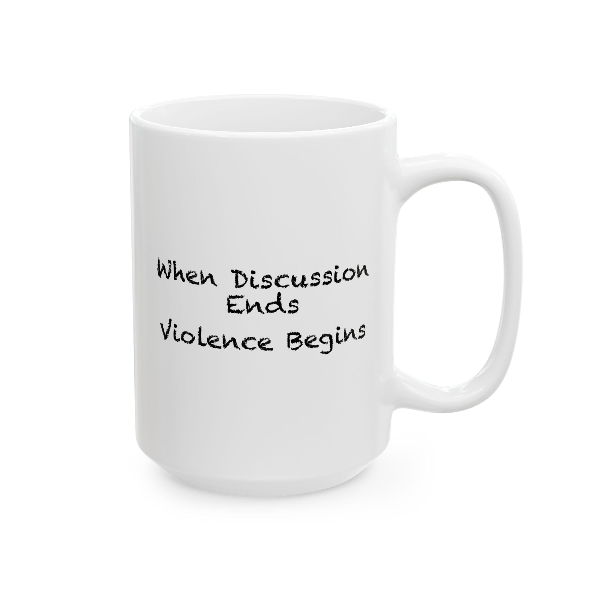 When Discussion Ends Violence Begins Coffee Mug - Double Sided White Ceramic 15oz by TheGlassyLass.com