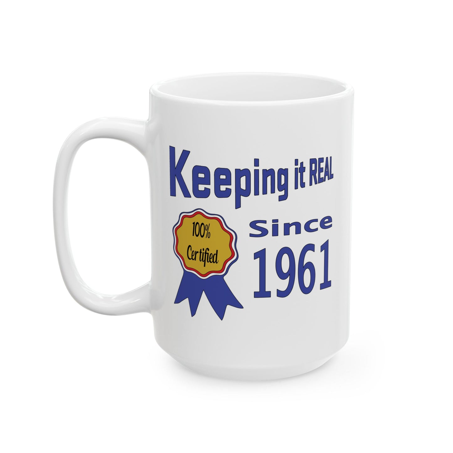 Keepin it Real Since 1961 Coffee Mug - Double Sided Print, White Ceramic, 15oz by TheGlassyLass.com