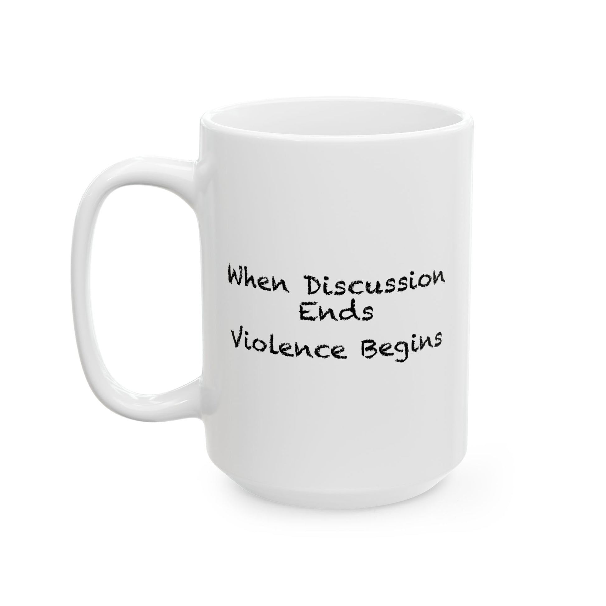 When Discussion Ends Violence Begins Coffee Mug - Double Sided White Ceramic 15oz by TheGlassyLass.com