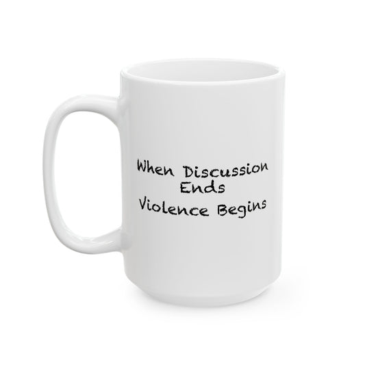 When Discussion Ends Violence Begins Coffee Mug - Double Sided White Ceramic 15oz by TheGlassyLass.com