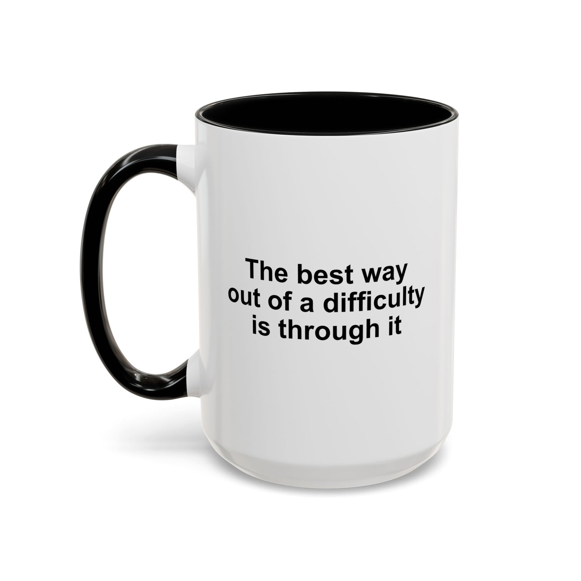 The Best Way Out Of Difficulty Coffee Mug - Double Sided Black Accent White Ceramic 15oz by TheGlassyLass.com
