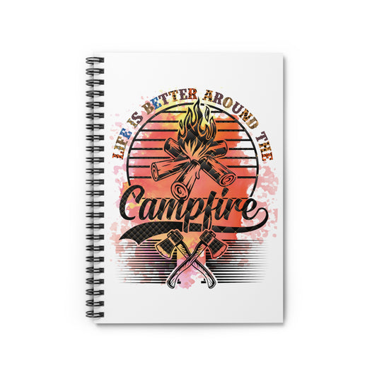 Life is Better Around the Campfire: Spiral Notebook - Log Books - Journals - Diaries - and More Custom Printed by TheGlassyLass