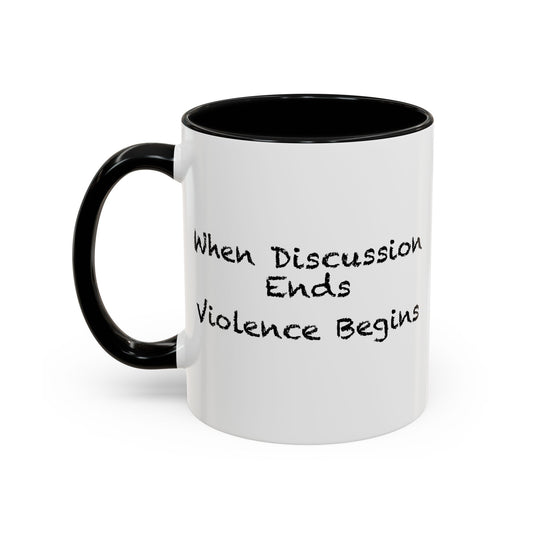 When Discussion Ends Violence Begins Coffee Mug - Double Sided Black Accent White Ceramic 11oz by TheGlassyLass.com